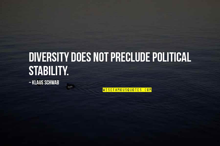 Percussion Group Quotes By Klaus Schwab: Diversity does not preclude political stability. Percussion Group Quotes By Klaus Schwab: Diversity does not preclude political stability.