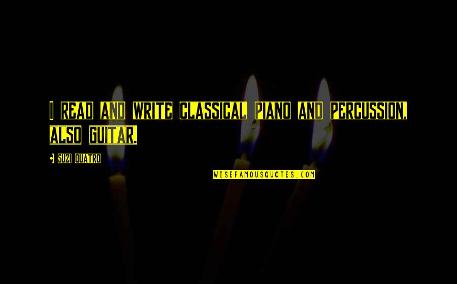 Percussion Quotes By Suzi Quatro: I read and write classical piano and percussion,