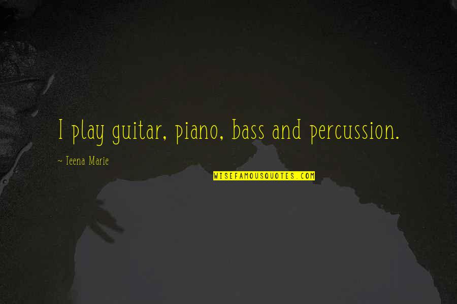 Percussion Quotes By Teena Marie: I play guitar, piano, bass and percussion.