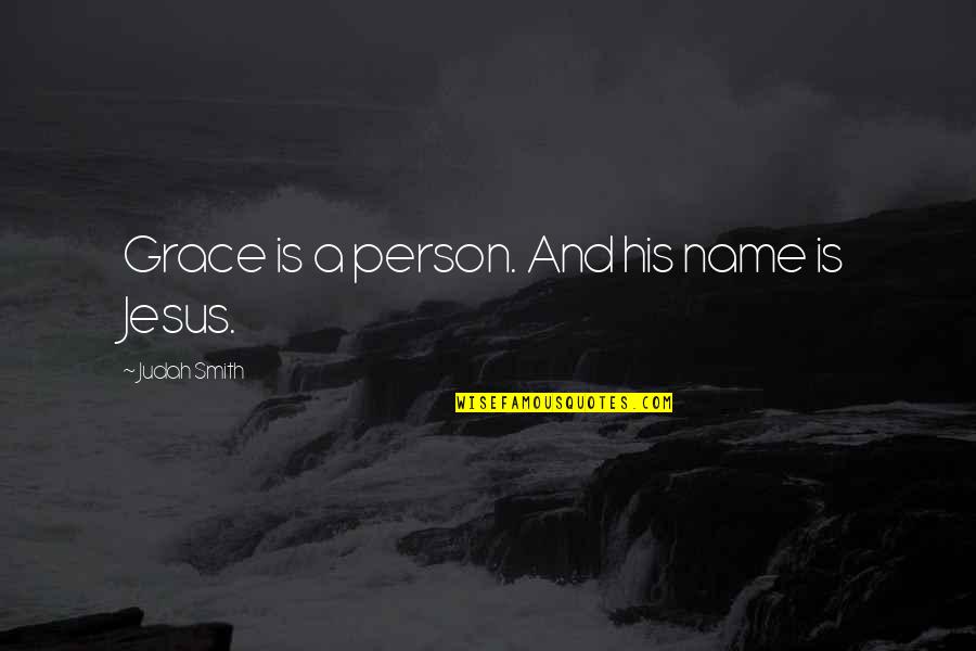 Percussive Therapy Quotes By Judah Smith: Grace is a person. And his name is