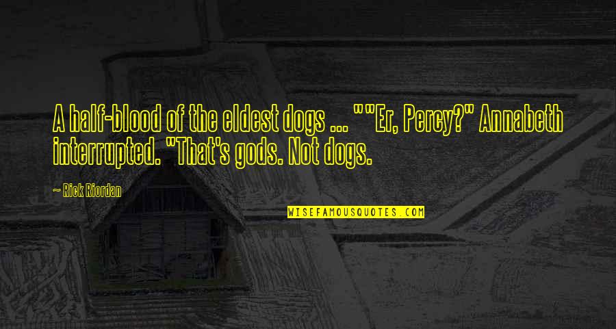 Percy And Annabeth Quotes By Rick Riordan: A half-blood of the eldest dogs ... ""Er,