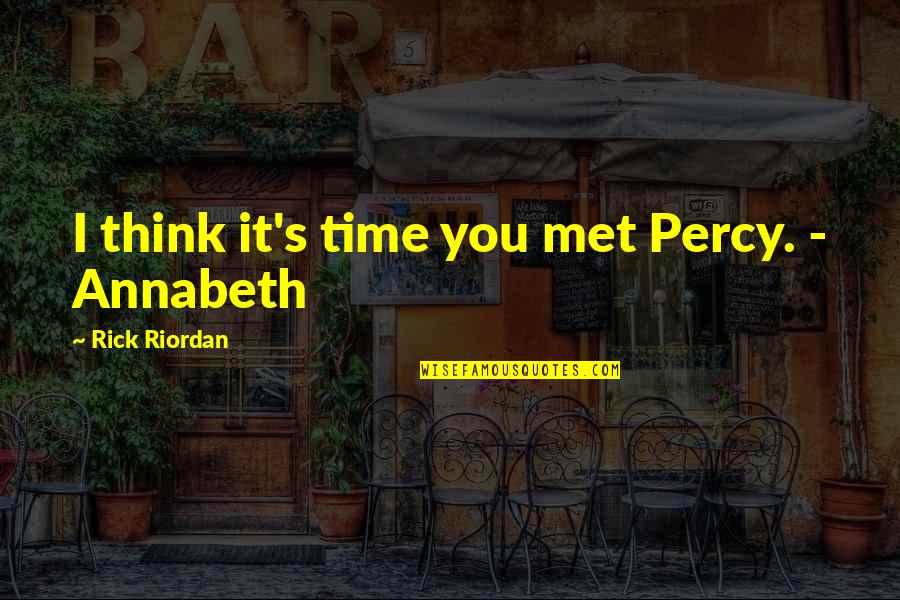 Percy And Annabeth Quotes By Rick Riordan: I think it's time you met Percy. -