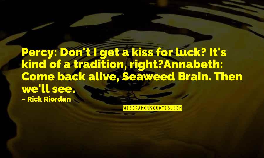 Percy And Annabeth Quotes By Rick Riordan: Percy: Don't I get a kiss for luck?