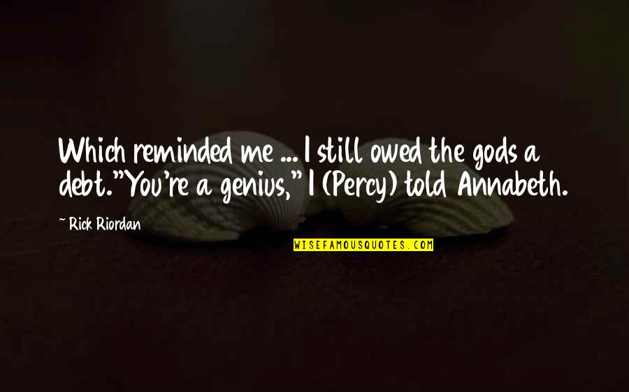 Percy Annabeth Quotes By Rick Riordan: Which reminded me ... I still owed the