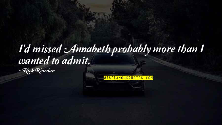Percy Annabeth Quotes By Rick Riordan: I'd missed Annabeth probably more than I wanted Percy Annabeth Quotes By Rick Riordan: I'd missed Annabeth probably more than I wanted