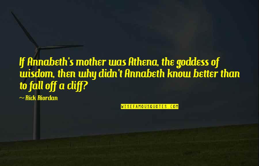 Percy Annabeth Quotes By Rick Riordan: If Annabeth's mother was Athena, the goddess of