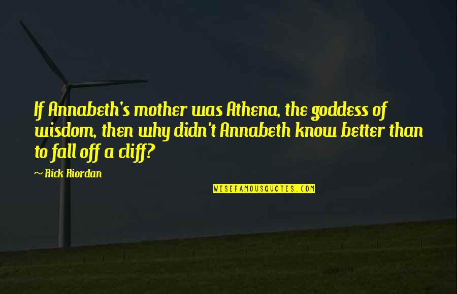 Percy Annabeth Quotes By Rick Riordan: If Annabeth's mother was Athena, the goddess of Percy Annabeth Quotes By Rick Riordan: If Annabeth's mother was Athena, the goddess of