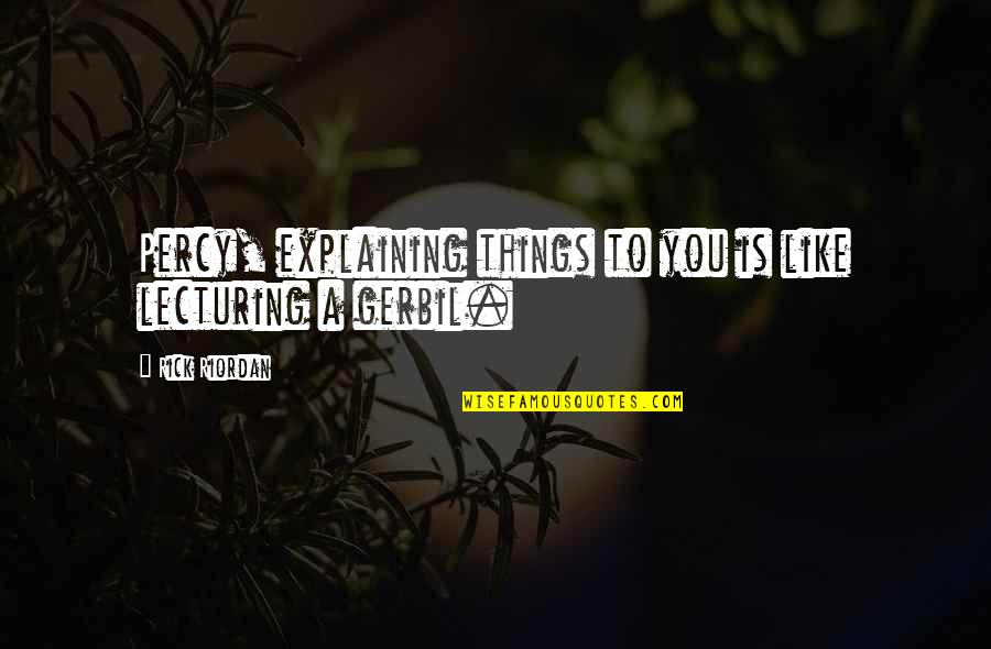 Percy Annabeth Quotes By Rick Riordan: Percy, explaining things to you is like lecturing Percy Annabeth Quotes By Rick Riordan: Percy, explaining things to you is like lecturing