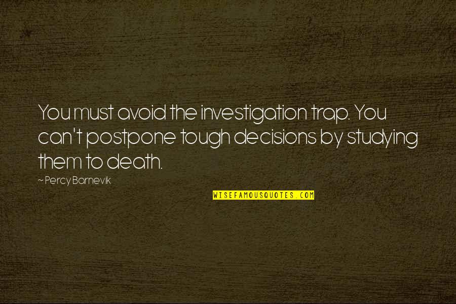 Percy Barnevik Quotes By Percy Barnevik: You must avoid the investigation trap. You can't