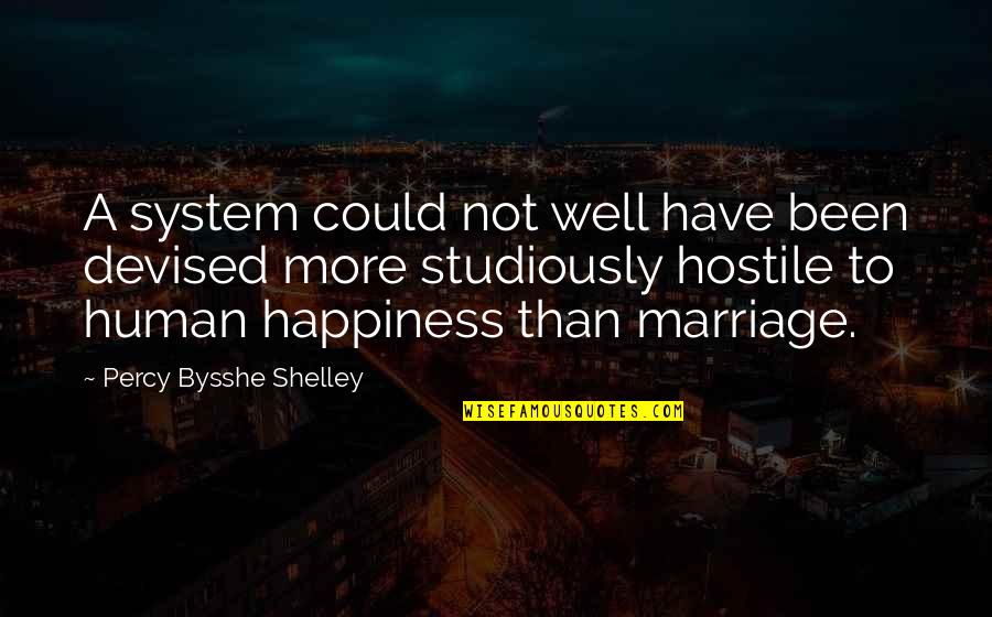 Percy Bysshe Shelley Quotes By Percy Bysshe Shelley: A system could not well have been devised Percy Bysshe Shelley Quotes By Percy Bysshe Shelley: A system could not well have been devised