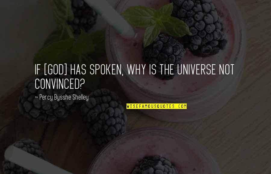 Percy Bysshe Shelley Quotes By Percy Bysshe Shelley: IF [GOD] HAS SPOKEN, WHY IS THE UNIVERSE