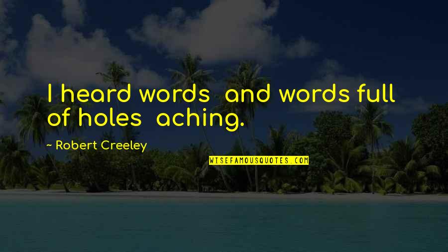 Percy Garris Quotes By Robert Creeley: I heard words and words full of holes