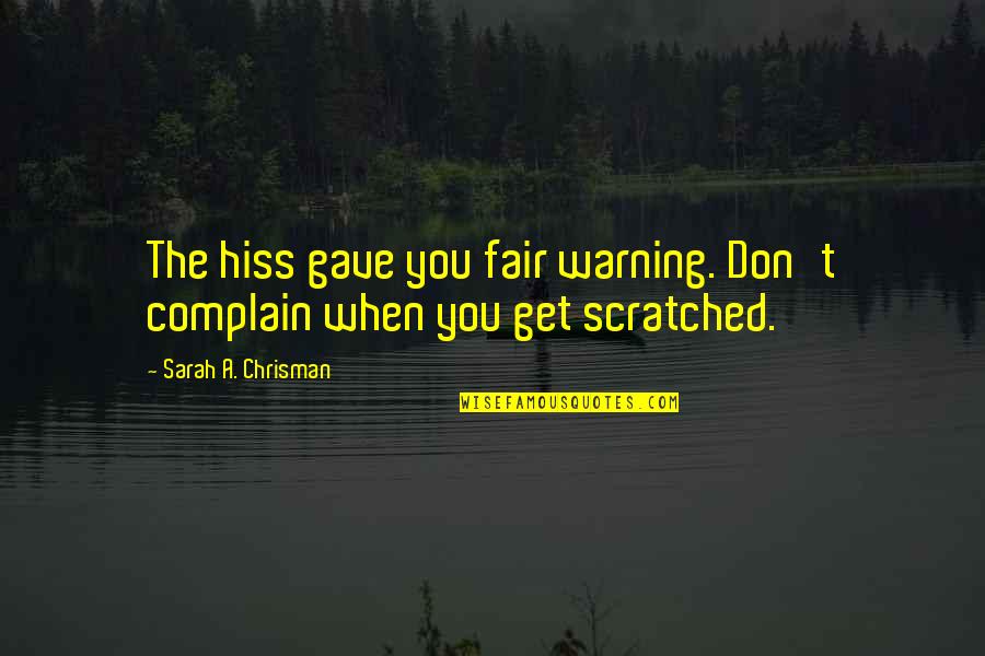 Percy Harrison Fawcett Quotes By Sarah A. Chrisman: The hiss gave you fair warning. Don't complain