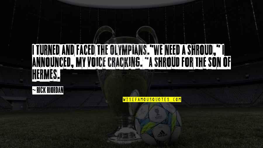 Percy Jackson And The Olympians Quotes By Rick Riordan: I turned and faced the Olympians."We need a Percy Jackson And The Olympians Quotes By Rick Riordan: I turned and faced the Olympians."We need a