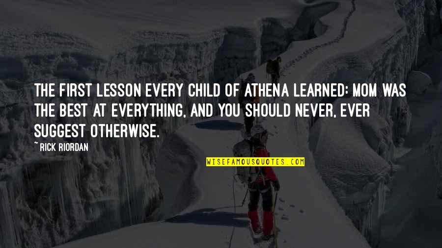 Percy Jackson And The Olympians Quotes By Rick Riordan: The first lesson every child of Athena learned: Percy Jackson And The Olympians Quotes By Rick Riordan: The first lesson every child of Athena learned: