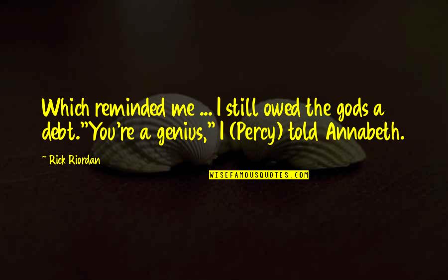 Percy Jackson And The Olympians Quotes By Rick Riordan: Which reminded me ... I still owed the Percy Jackson And The Olympians Quotes By Rick Riordan: Which reminded me ... I still owed the