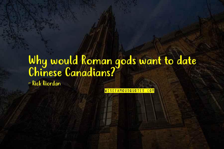 Percy Jackson And The Olympians Quotes By Rick Riordan: Why would Roman gods want to date Chinese Percy Jackson And The Olympians Quotes By Rick Riordan: Why would Roman gods want to date Chinese