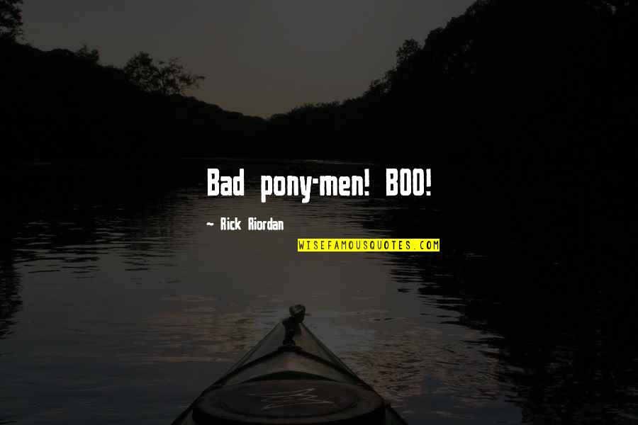 Percy Jackson And The Olympians Quotes By Rick Riordan: Bad pony-men! BOO! Percy Jackson And The Olympians Quotes By Rick Riordan: Bad pony-men! BOO!