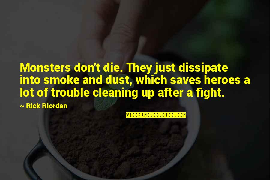 Percy Jackson And The Olympians Quotes By Rick Riordan: Monsters don't die. They just dissipate into smoke Percy Jackson And The Olympians Quotes By Rick Riordan: Monsters don't die. They just dissipate into smoke
