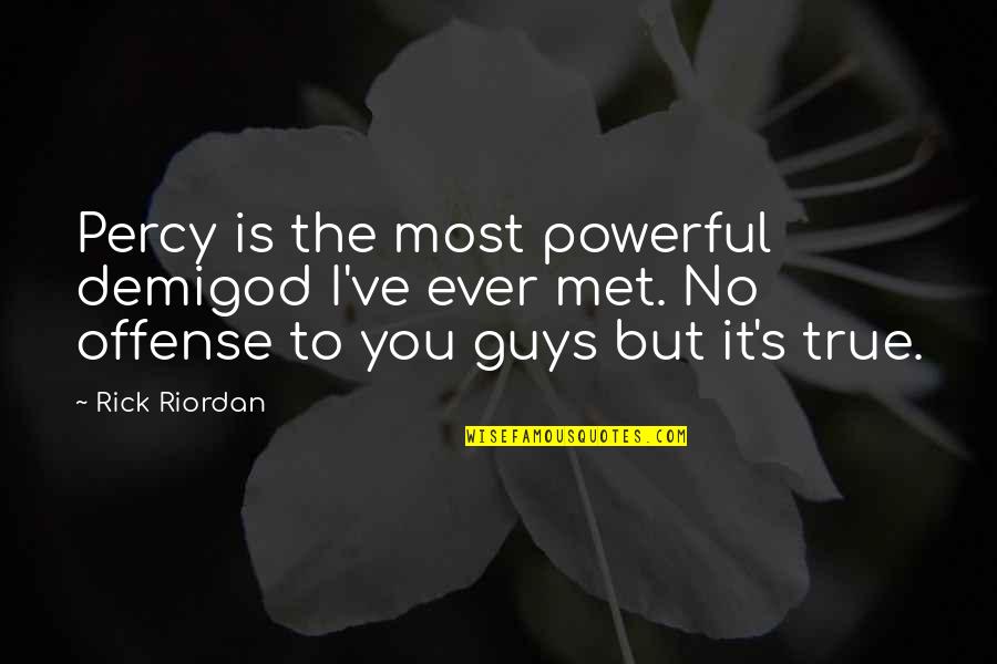 Percy Jackson Demigod Quotes By Rick Riordan: Percy is the most powerful demigod I've ever