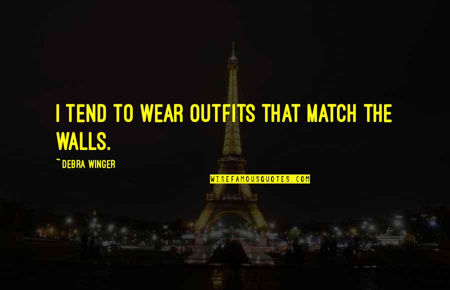 Percy Jackson Lightning Thief Quotes By Debra Winger: I tend to wear outfits that match the Percy Jackson Lightning Thief Quotes By Debra Winger: I tend to wear outfits that match the