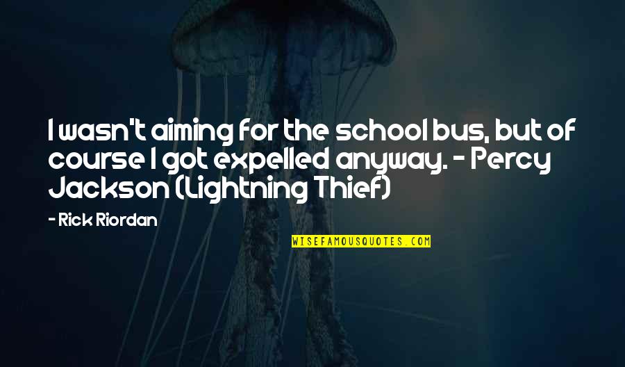 Percy Jackson Lightning Thief Quotes By Rick Riordan: I wasn't aiming for the school bus, but Percy Jackson Lightning Thief Quotes By Rick Riordan: I wasn't aiming for the school bus, but