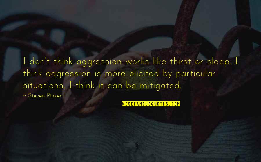 Percy Jackson Riptide Quotes By Steven Pinker: I don't think aggression works like thirst or Percy Jackson Riptide Quotes By Steven Pinker: I don't think aggression works like thirst or