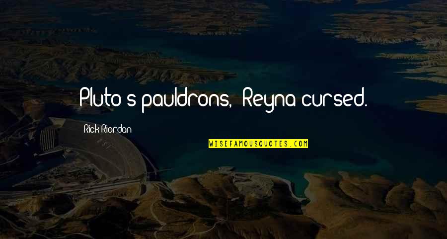 Percy Jackson The Olympians Quotes By Rick Riordan: Pluto's pauldrons," Reyna cursed.