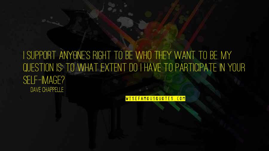 Percy Lavon Julian Quotes By Dave Chappelle: I support anyone's right to be who they Percy Lavon Julian Quotes By Dave Chappelle: I support anyone's right to be who they