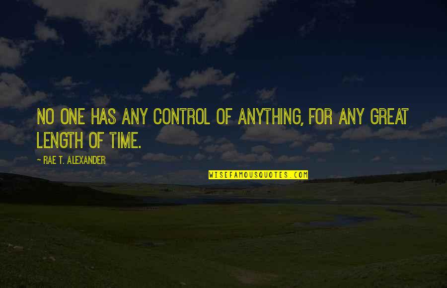 Percy Lavon Julian Quotes By Rae T. Alexander: No one has any control of anything, for Percy Lavon Julian Quotes By Rae T. Alexander: No one has any control of anything, for