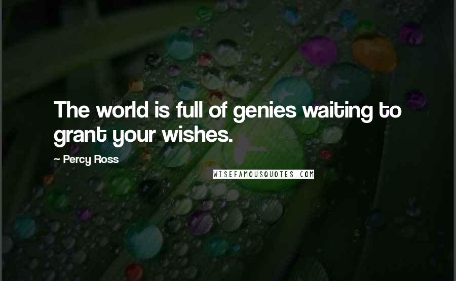 Percy Ross quotes: The world is full of genies waiting to grant your wishes.