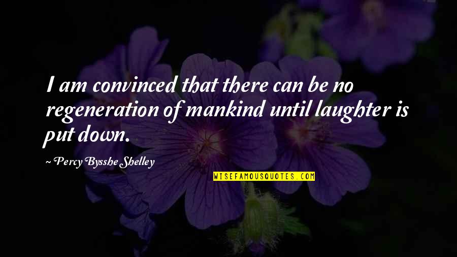 Percy Shelley Quotes By Percy Bysshe Shelley: I am convinced that there can be no