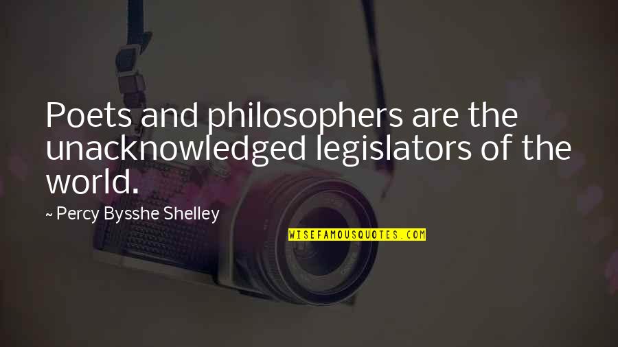 Percy Shelley Quotes By Percy Bysshe Shelley: Poets and philosophers are the unacknowledged legislators of