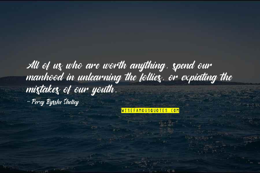 Percy Shelley Quotes By Percy Bysshe Shelley: All of us who are worth anything, spend