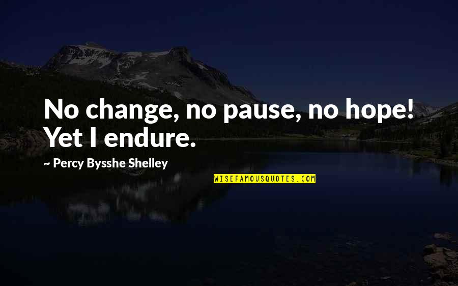 Percy'd Quotes By Percy Bysshe Shelley: No change, no pause, no hope! Yet I