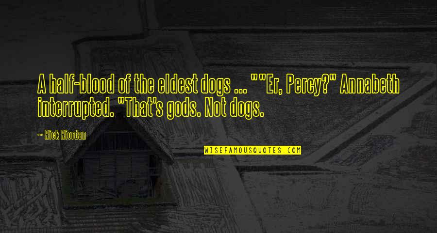 Percy'd Quotes By Rick Riordan: A half-blood of the eldest dogs ... ""Er,