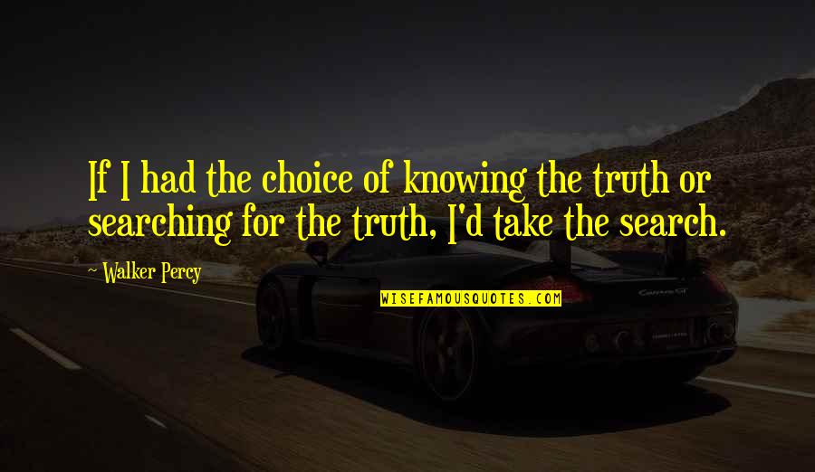 Percy'd Quotes By Walker Percy: If I had the choice of knowing the