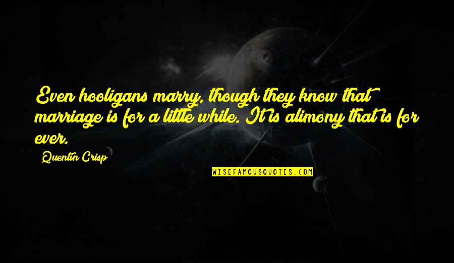 Perda Quotes By Quentin Crisp: Even hooligans marry, though they know that marriage Perda Quotes By Quentin Crisp: Even hooligans marry, though they know that marriage