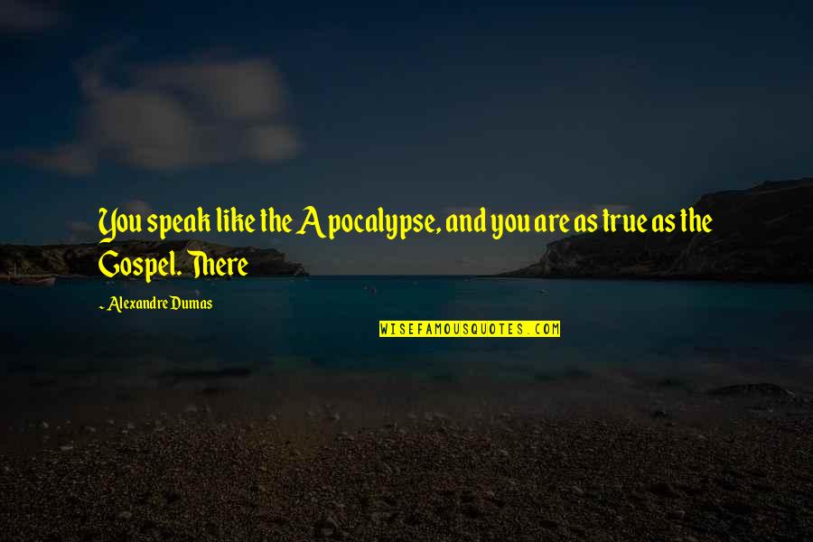 Perdamaian Dunia Quotes By Alexandre Dumas: You speak like the Apocalypse, and you are