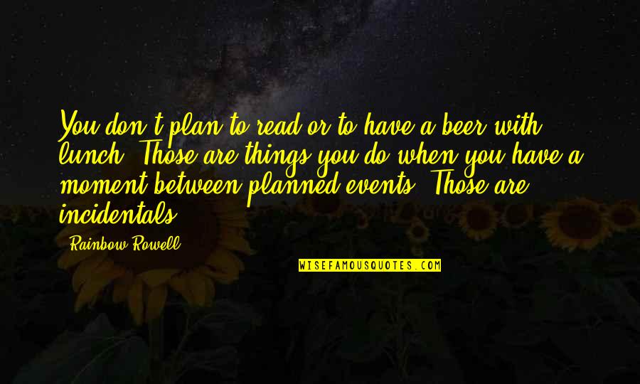 Perdamaian Dunia Quotes By Rainbow Rowell: You don't plan to read or to have