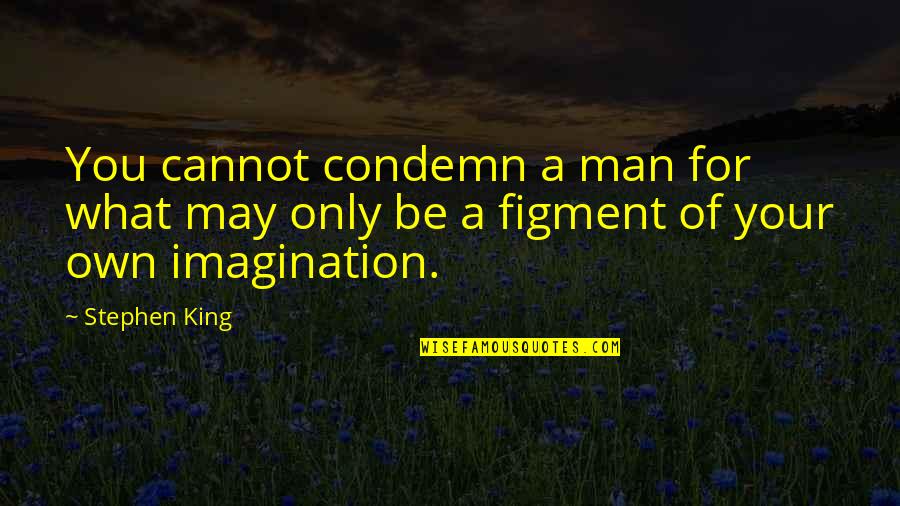 Perdamaian Dunia Quotes By Stephen King: You cannot condemn a man for what may