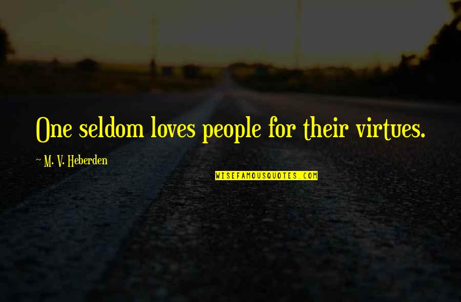Perdamaian Hudaibiyah Quotes By M. V. Heberden: One seldom loves people for their virtues. Perdamaian Hudaibiyah Quotes By M. V. Heberden: One seldom loves people for their virtues.