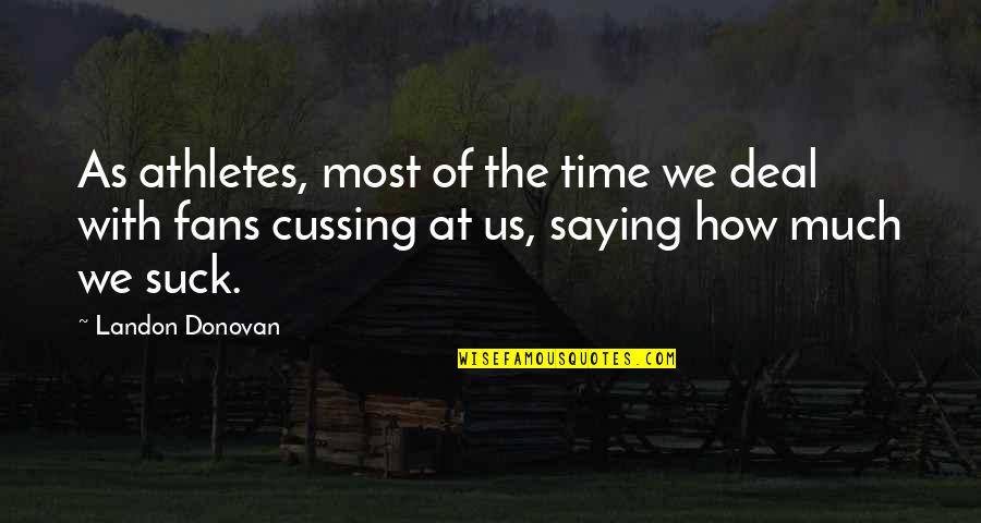 Perdamaian Nasida Quotes By Landon Donovan: As athletes, most of the time we deal Perdamaian Nasida Quotes By Landon Donovan: As athletes, most of the time we deal