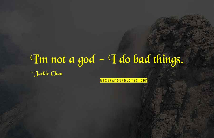 Perdas De Carga Quotes By Jackie Chan: I'm not a god - I do bad