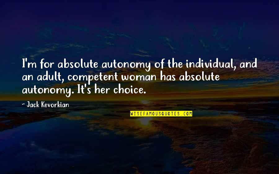 Perdas De Sangue Quotes By Jack Kevorkian: I'm for absolute autonomy of the individual, and Perdas De Sangue Quotes By Jack Kevorkian: I'm for absolute autonomy of the individual, and