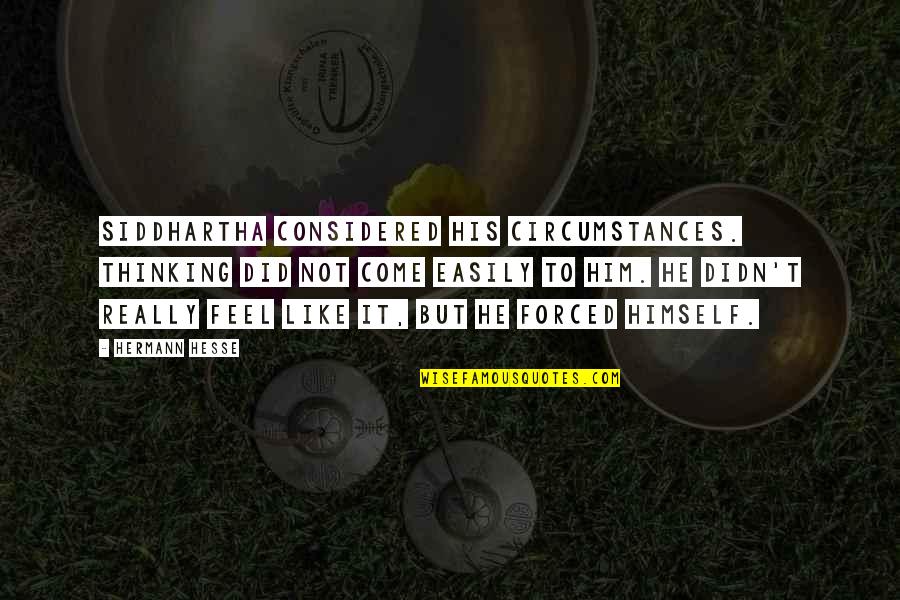 Perdasdefogu Quotes By Hermann Hesse: Siddhartha considered his circumstances. Thinking did not come