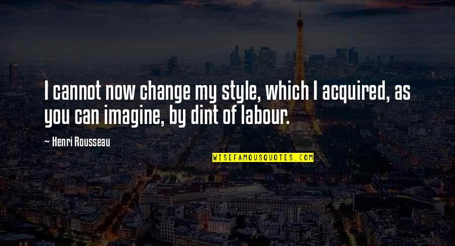 Perdeler En Quotes By Henri Rousseau: I cannot now change my style, which I Perdeler En Quotes By Henri Rousseau: I cannot now change my style, which I
