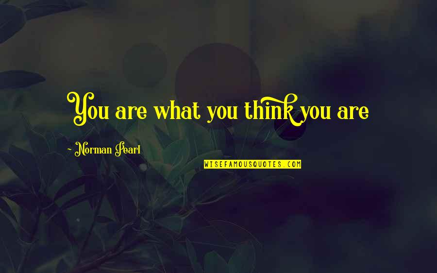 Perdelik Kumas Quotes By Norman Pearl: You are what you think you are
