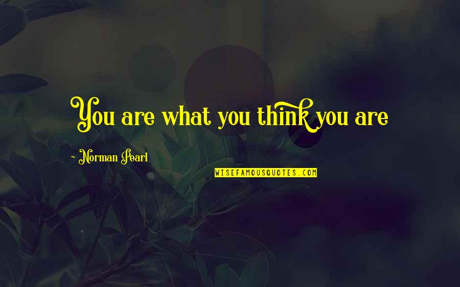 Perdelik Kumas Quotes By Norman Pearl: You are what you think you are Perdelik Kumas Quotes By Norman Pearl: You are what you think you are
