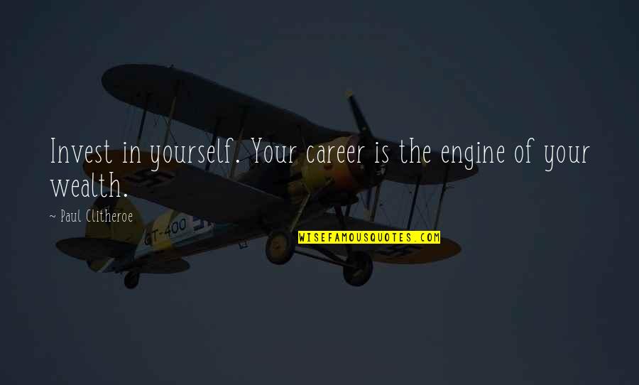 Perder Conjugation Quotes By Paul Clitheroe: Invest in yourself. Your career is the engine Perder Conjugation Quotes By Paul Clitheroe: Invest in yourself. Your career is the engine